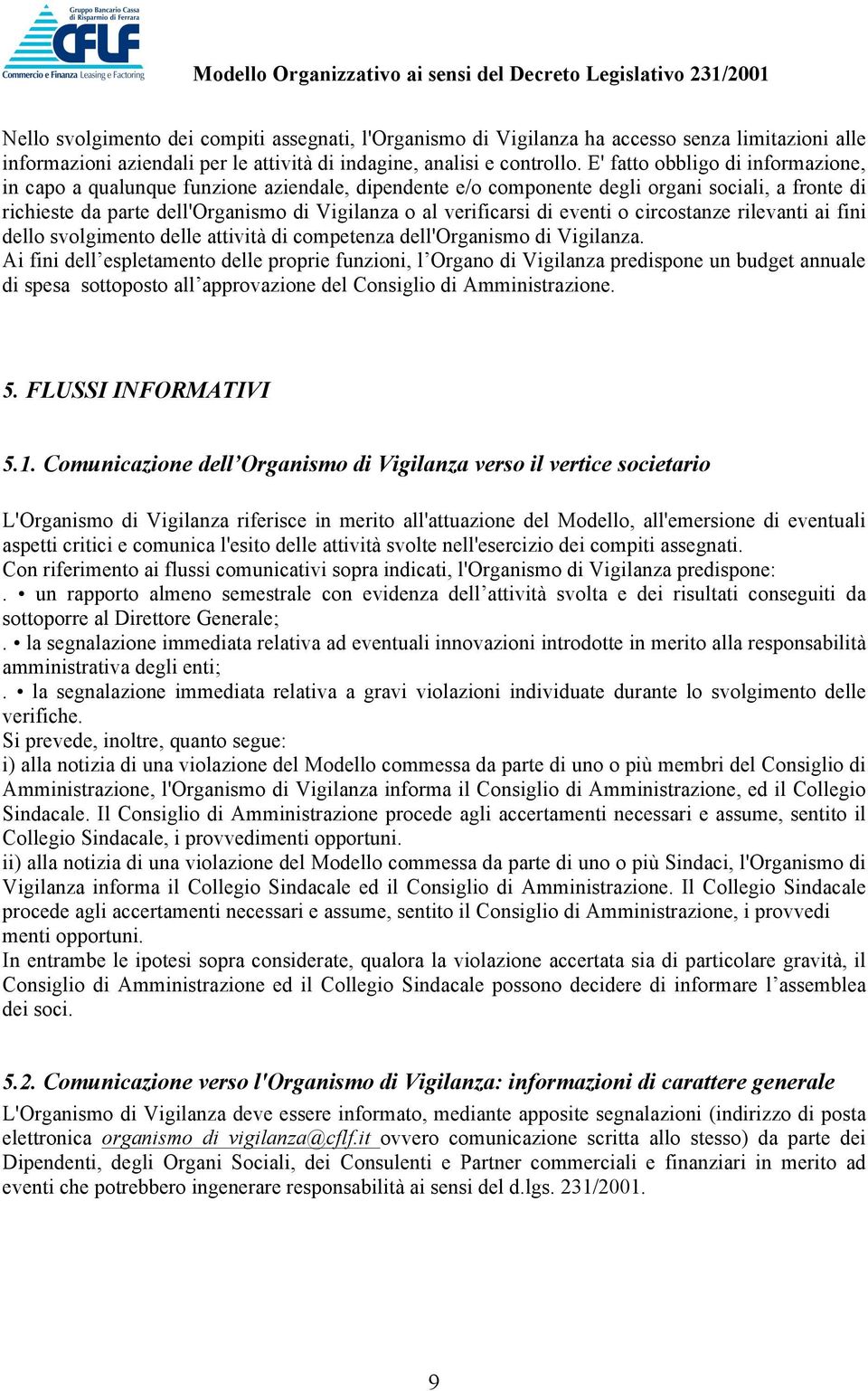 di eventi o circostanze rilevanti ai fini dello svolgimento delle attività di competenza dell'organismo di Vigilanza.