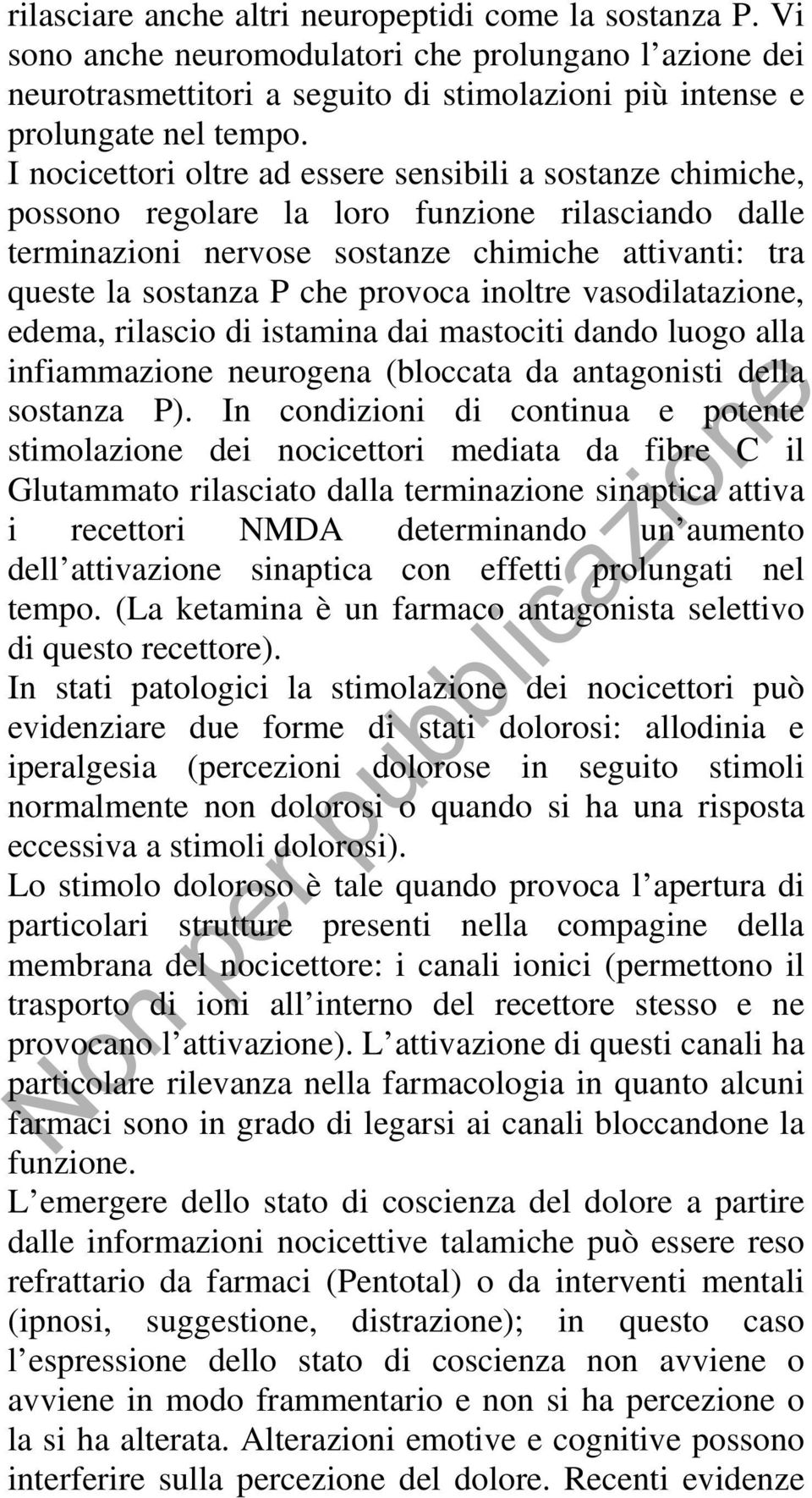 inoltre vasodilatazione, edema, rilascio di istamina dai mastociti dando luogo alla infiammazione neurogena (bloccata da antagonisti della sostanza P).