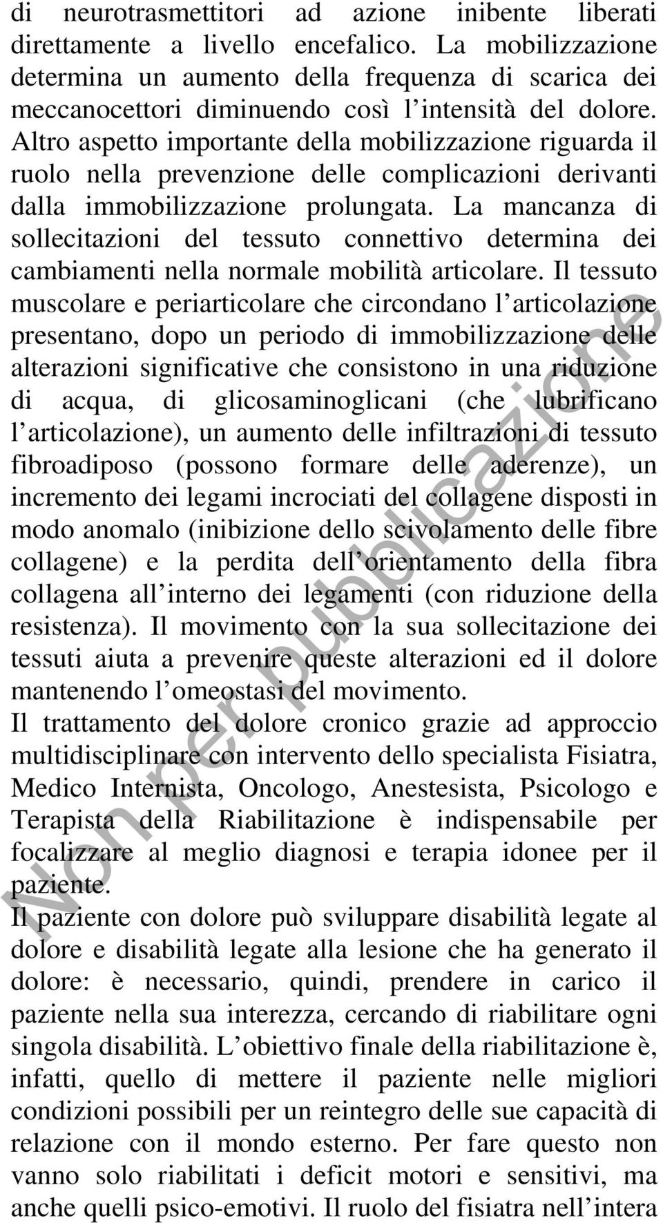 Altro aspetto importante della mobilizzazione riguarda il ruolo nella prevenzione delle complicazioni derivanti dalla immobilizzazione prolungata.