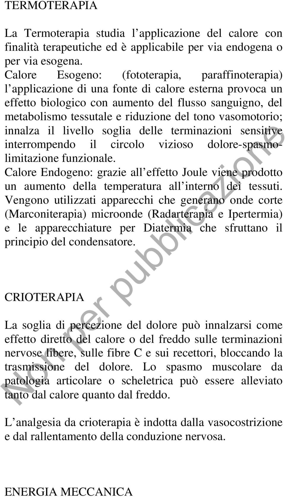 tono vasomotorio; innalza il livello soglia delle terminazioni sensitive interrompendo il circolo vizioso dolore-spasmolimitazione funzionale.