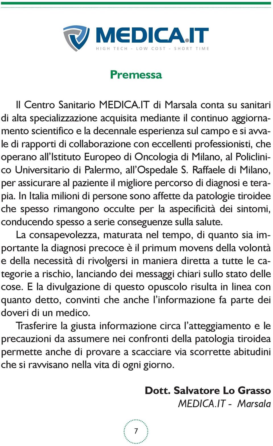 eccellenti professionisti, che operano all Istituto Europeo di Oncologia di Milano, al Policlinico Universitario di Palermo, all Ospedale S.