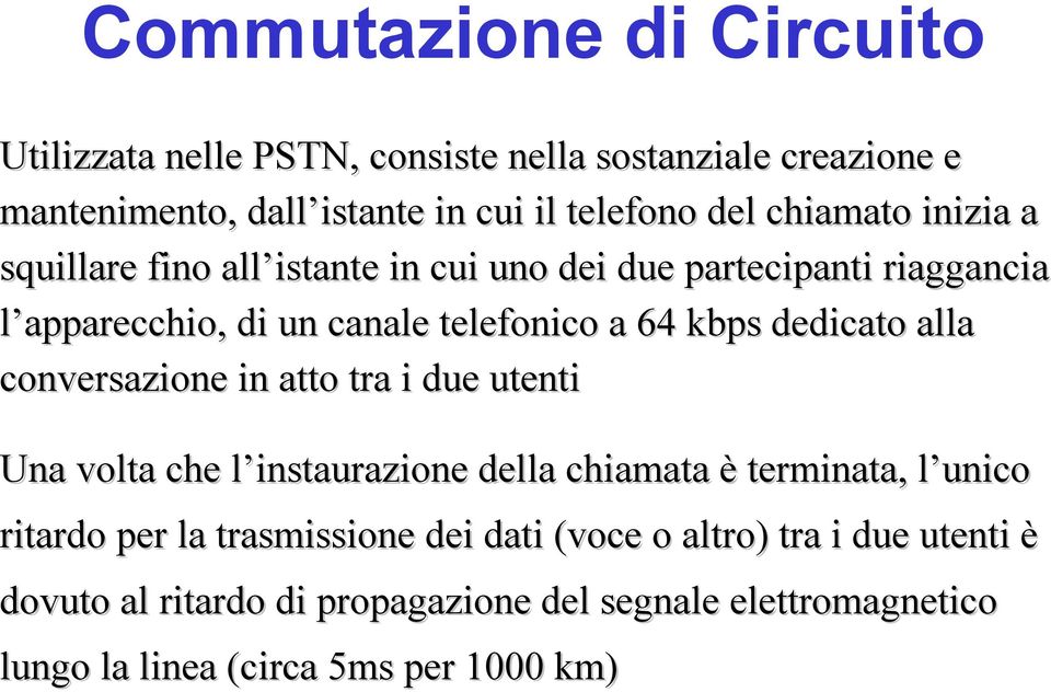 dedicato alla conversazione in atto tra i due utenti Una volta che l instaurazione della chiamata è terminata, l unico ritardo per la