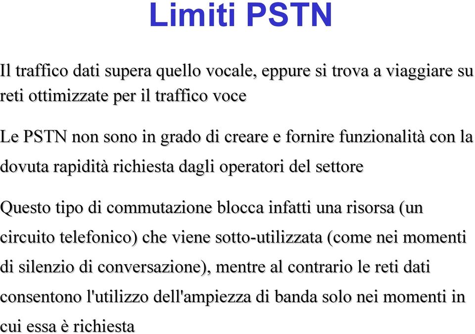 commutazione blocca infatti una risorsa (un circuito telefonico) che viene sotto-utilizzata (come nei momenti di silenzio di