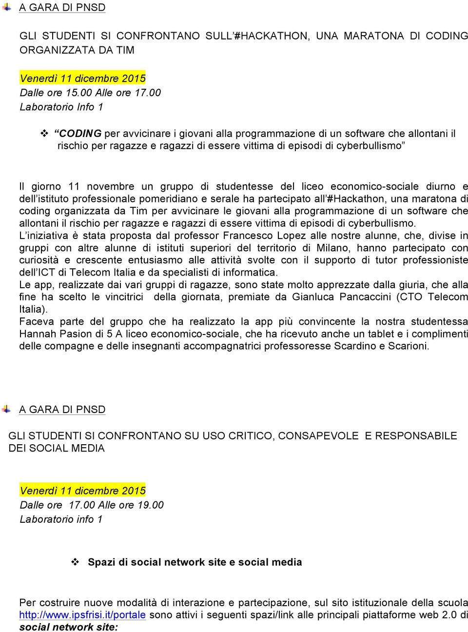 novembre un gruppo di studentesse del liceo economico-sociale diurno e dell istituto professionale pomeridiano e serale ha partecipato all #Hackathon, una maratona di coding organizzata da Tim per