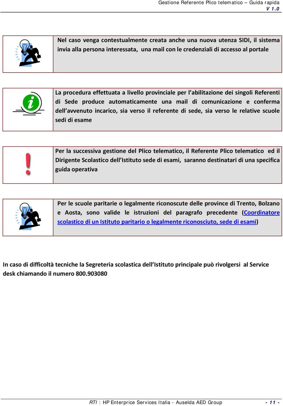 scuole sedi di esame Per la successiva gestione del Plico telematico, il Referente Plico telematico ed il Dirigente Scolastico dell Istituto sede di esami, saranno destinatari di una specifica guida