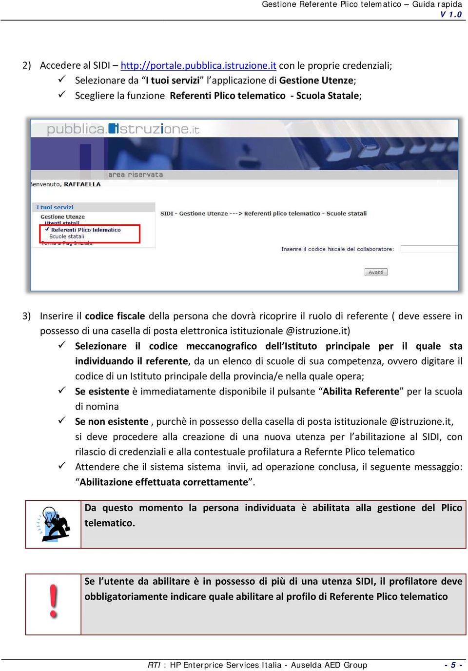 persona che dovrà ricoprire il ruolo di referente ( deve essere in possesso di una casella di posta elettronica istituzionale @istruzione.