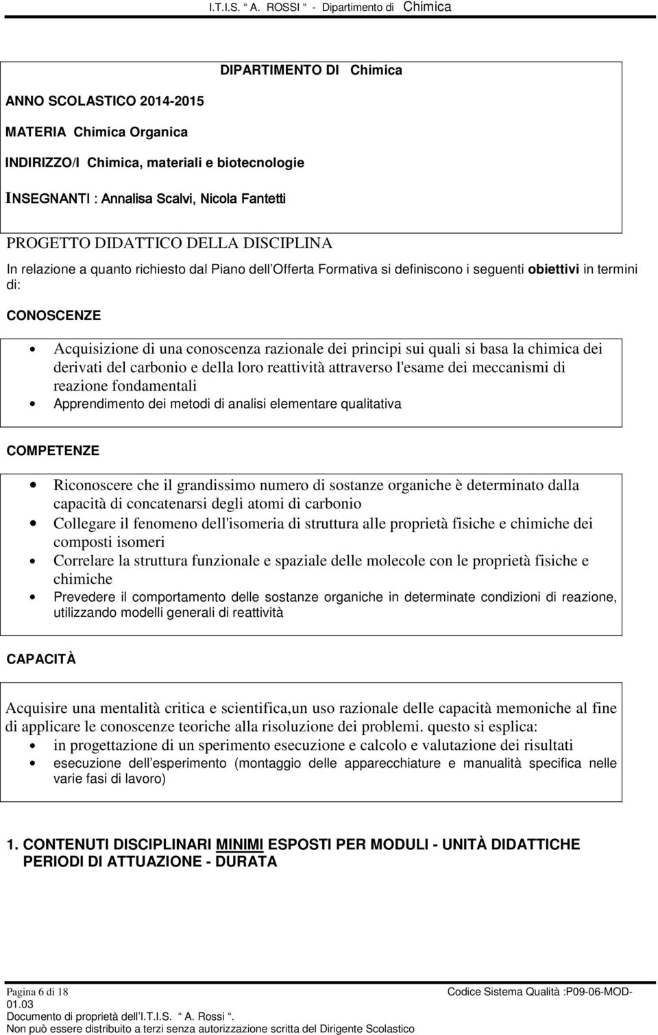 quali si basa la chimica dei derivati del carbonio e della loro reattività attraverso l'esame dei meccanismi di reazione fondamentali Apprendimento dei metodi di analisi elementare qualitativa