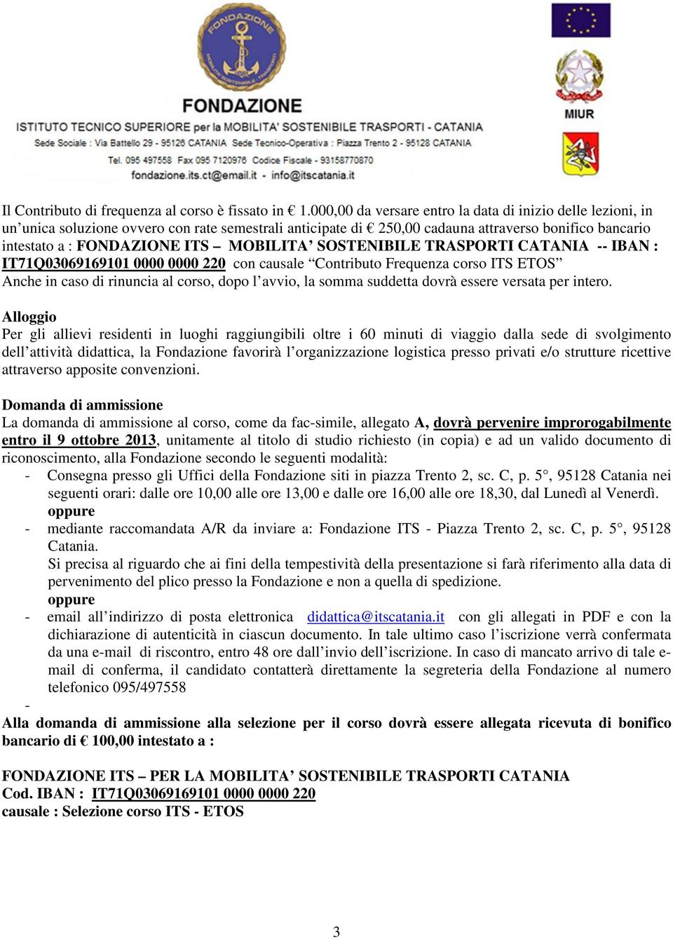 MOBILITA SOSTENIBILE TRASPORTI CATANIA -- IBAN : IT71Q03069169101 0000 0000 220 con causale Contributo Frequenza corso ITS ETOS Anche in caso di rinuncia al corso, dopo l avvio, la somma suddetta