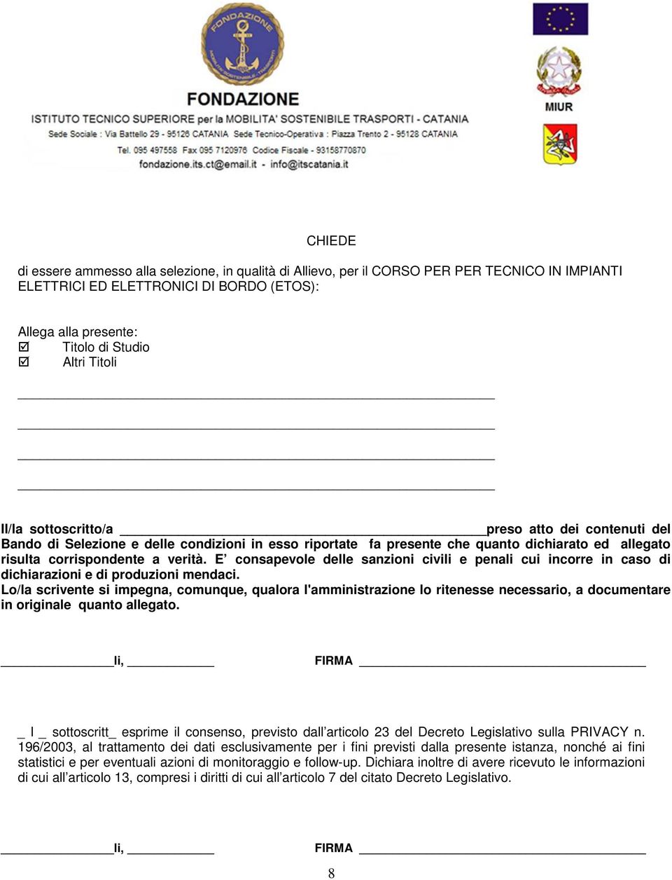 E consapevole delle sanzioni civili e penali cui incorre in caso di dichiarazioni e di produzioni mendaci.