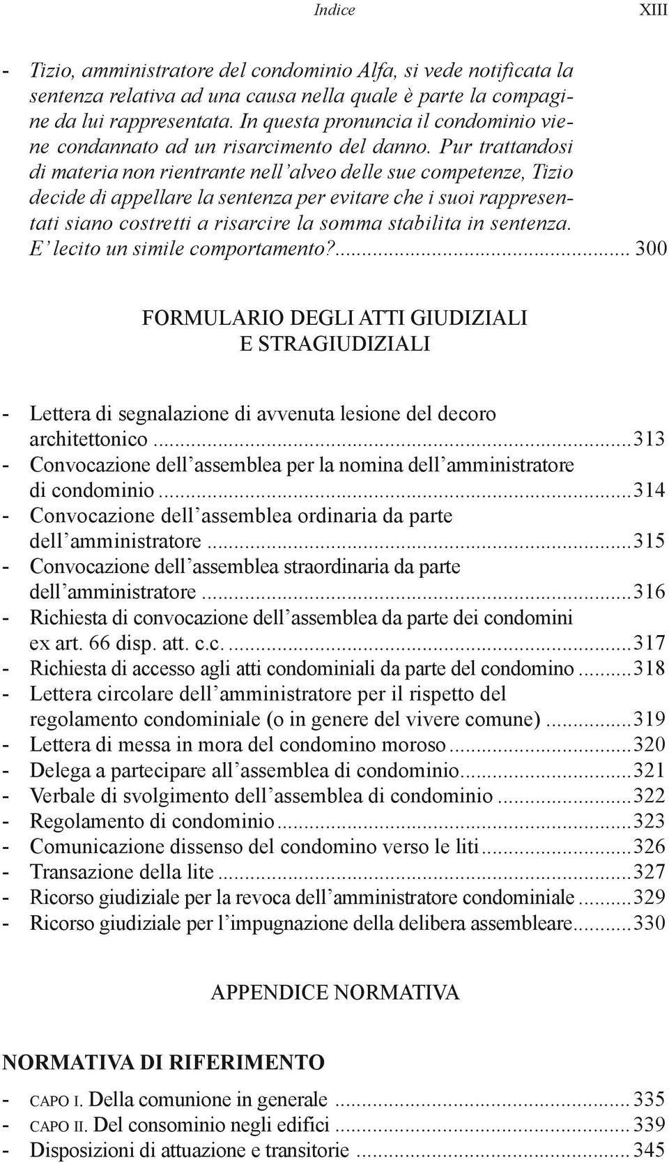 Pur trattandosi di materia non rientrante nell alveo delle sue competenze, Tizio decide di appellare la sentenza per evitare che i suoi rappresentati siano costretti a risarcire la somma stabilita in