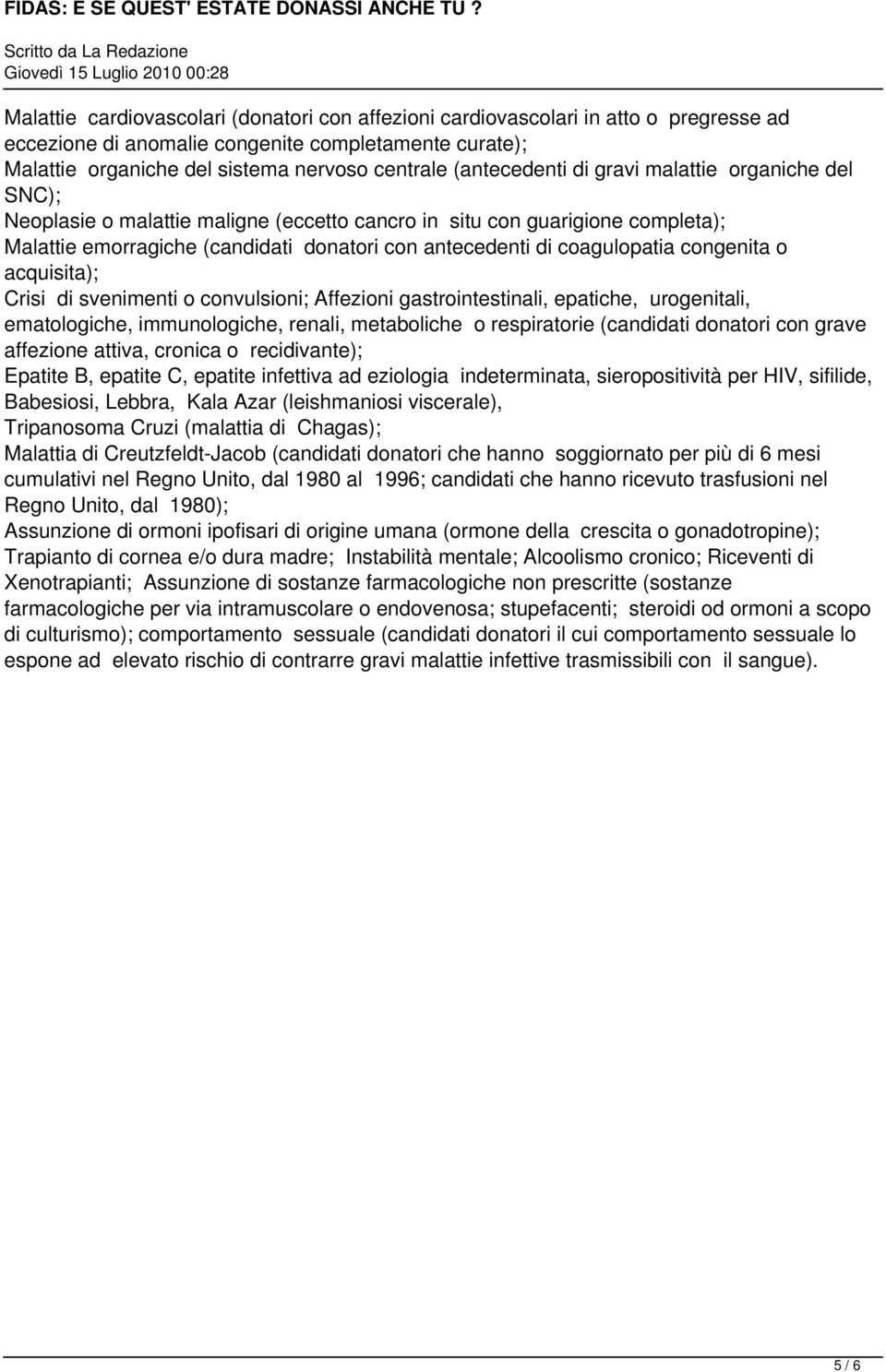 coagulopatia congenita o acquisita); Crisi di svenimenti o convulsioni; Affezioni gastrointestinali, epatiche, urogenitali, ematologiche, immunologiche, renali, metaboliche o respiratorie (candidati