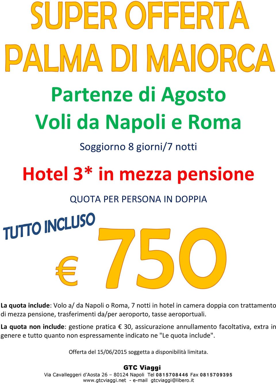 La quota non include: gestione pratica 30, assicurazione annullamento facoltativa, extra in genere e tutto quanto non espressamente indicato ne "Le quota