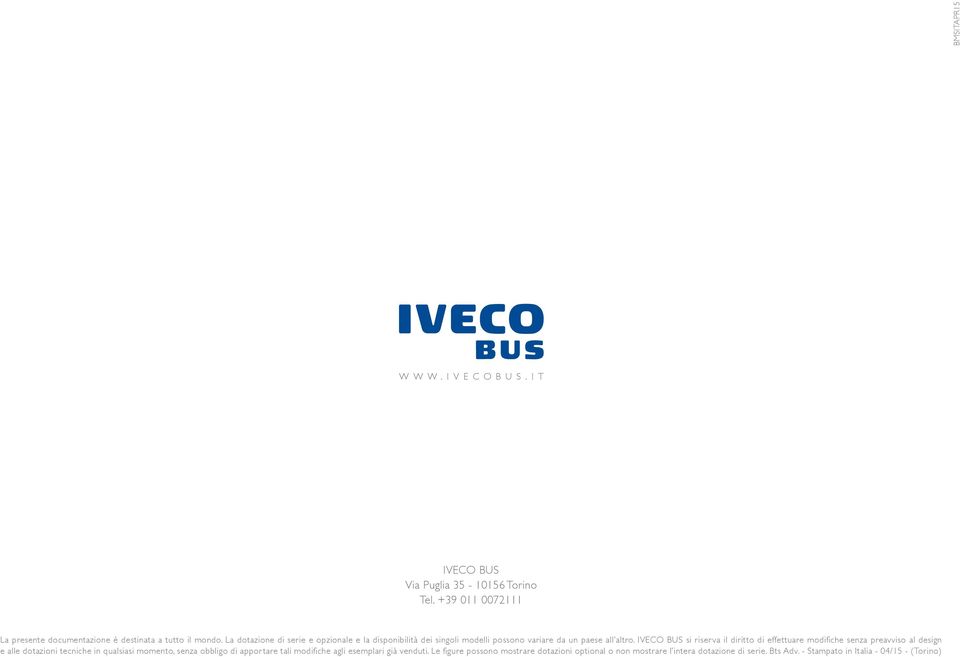 IVECO BUS si riserva il diritto di effettuare modifiche senza preavviso al design e alle dotazioni tecniche in qualsiasi momento, senza obbligo di