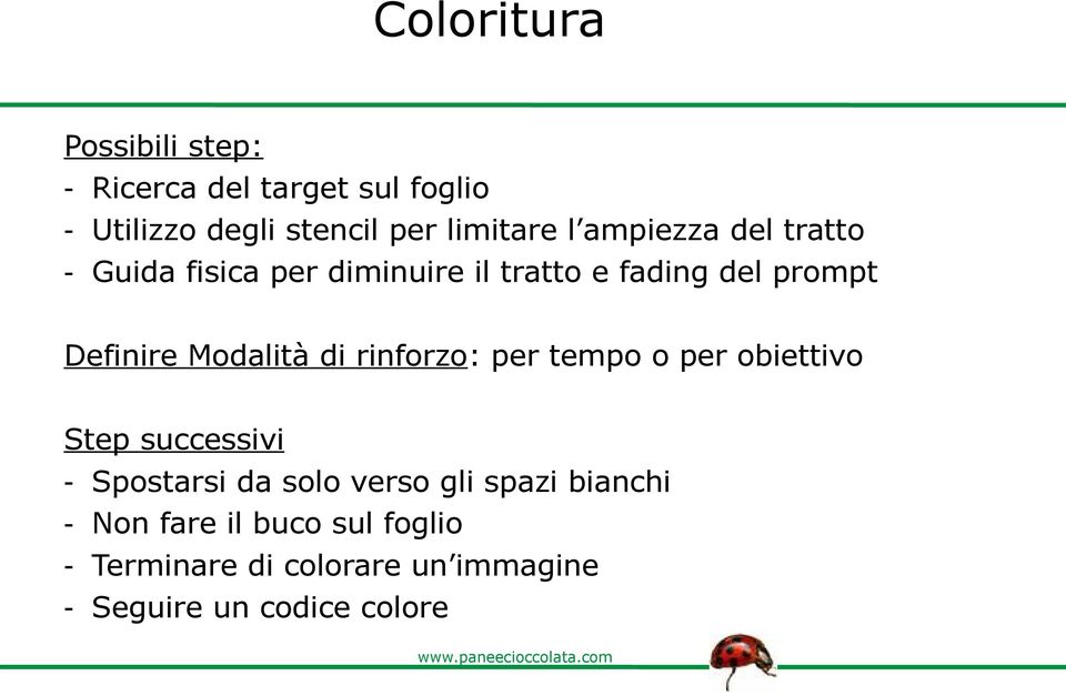 Modalità di rinforzo: per tempo o per obiettivo Step successivi - Spostarsi da solo verso gli