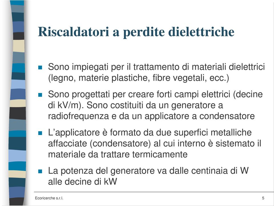 Sono costituiti da un generatore a radiofrequenza e da un applicatore a condensatore L applicatore è formato da due superfici