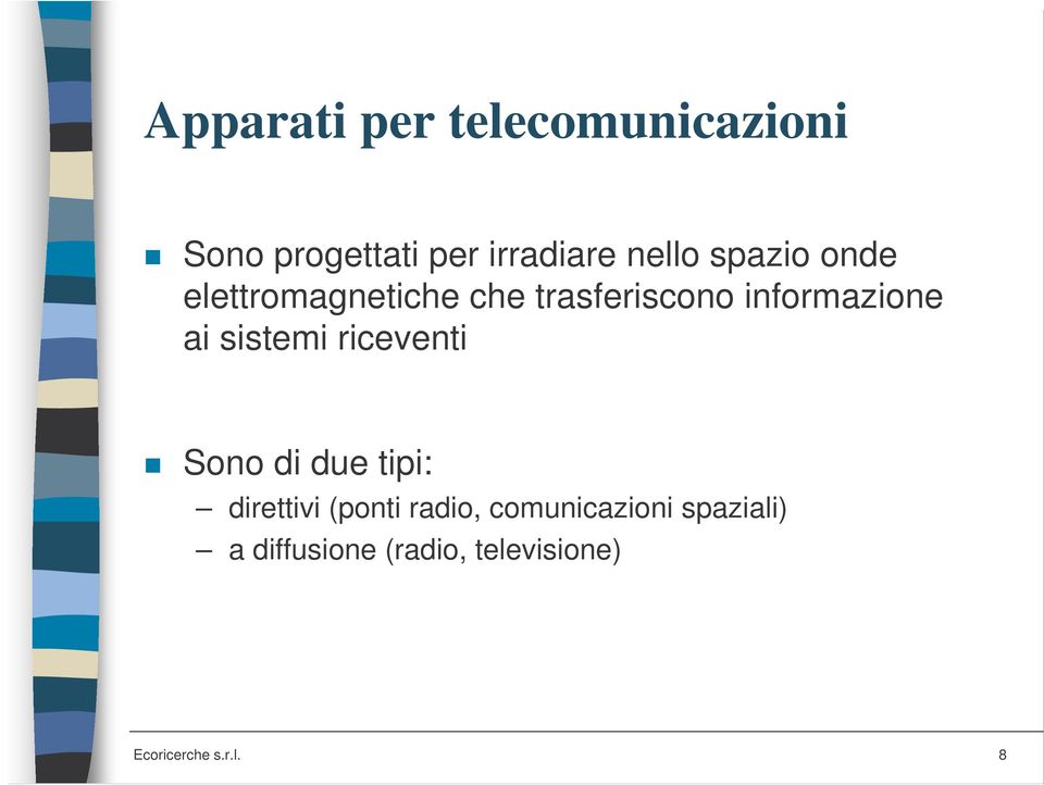 sistemi riceventi Sono di due tipi: direttivi (ponti radio,