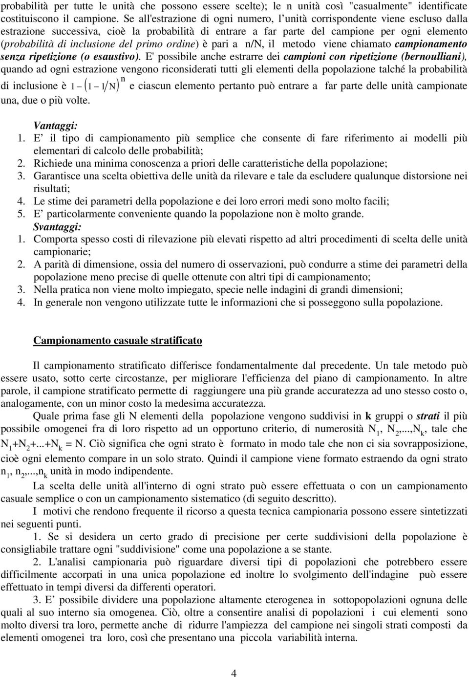 inclusione del primo ordine) è pari a n/n, il metodo viene chiamato campionamento senza ripetizione (o esaustivo).