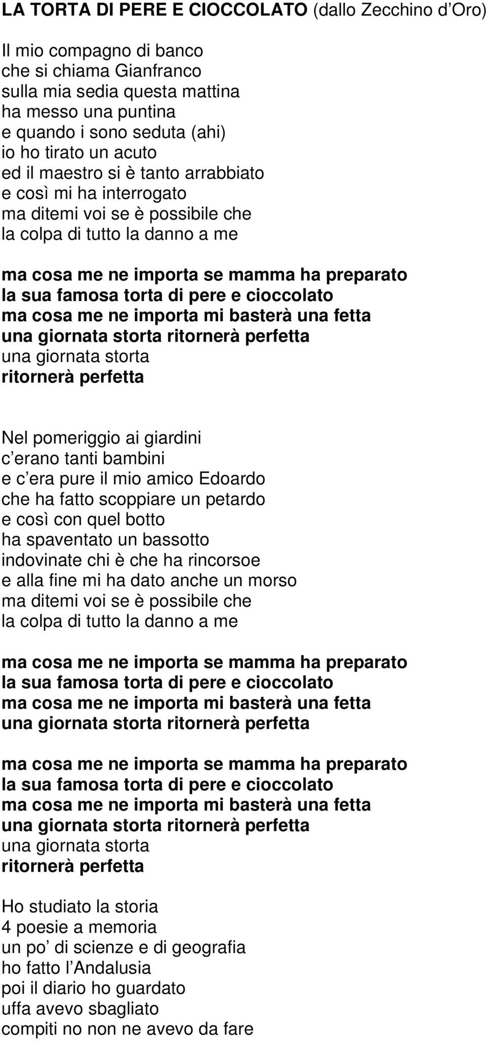 pere e cioccolato ma cosa me ne importa mi basterà una fetta una giornata storta ritornerà perfetta una giornata storta ritornerà perfetta Nel pomeriggio ai giardini c erano tanti bambini e c era