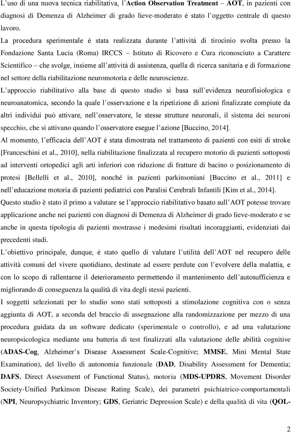 svolge, insieme all attività di assistenza, quella di ricerca sanitaria e di formazione nel settore della riabilitazione neuromotoria e delle neuroscienze.