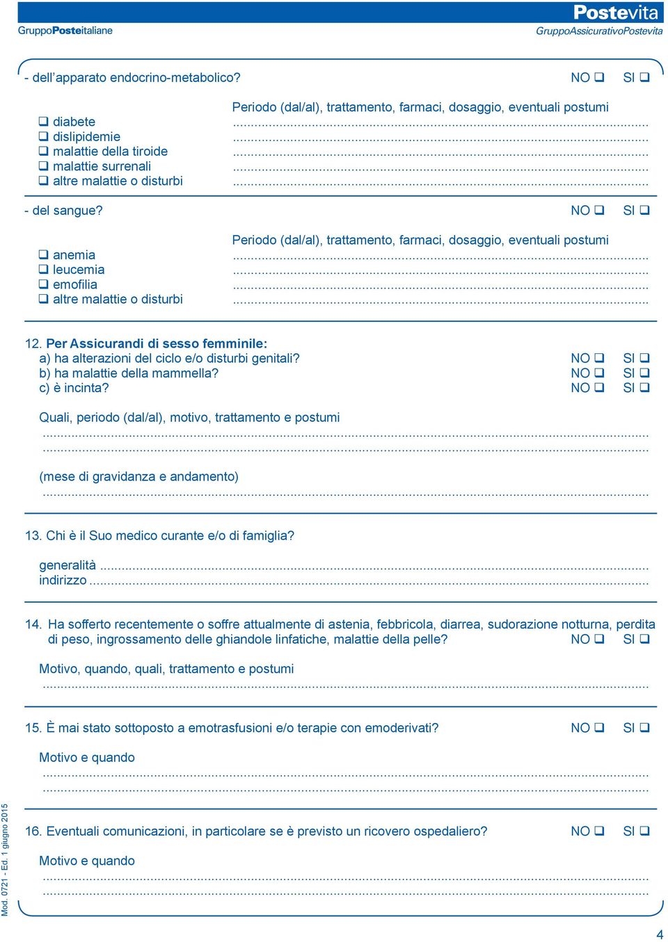 NO q SI q Quali, periodo (dal/al), motivo, trattamento e postumi (mese di gravidanza e andamento) 13. Chi è il Suo medico curante e/o di famiglia? generalità... indirizzo... 14.