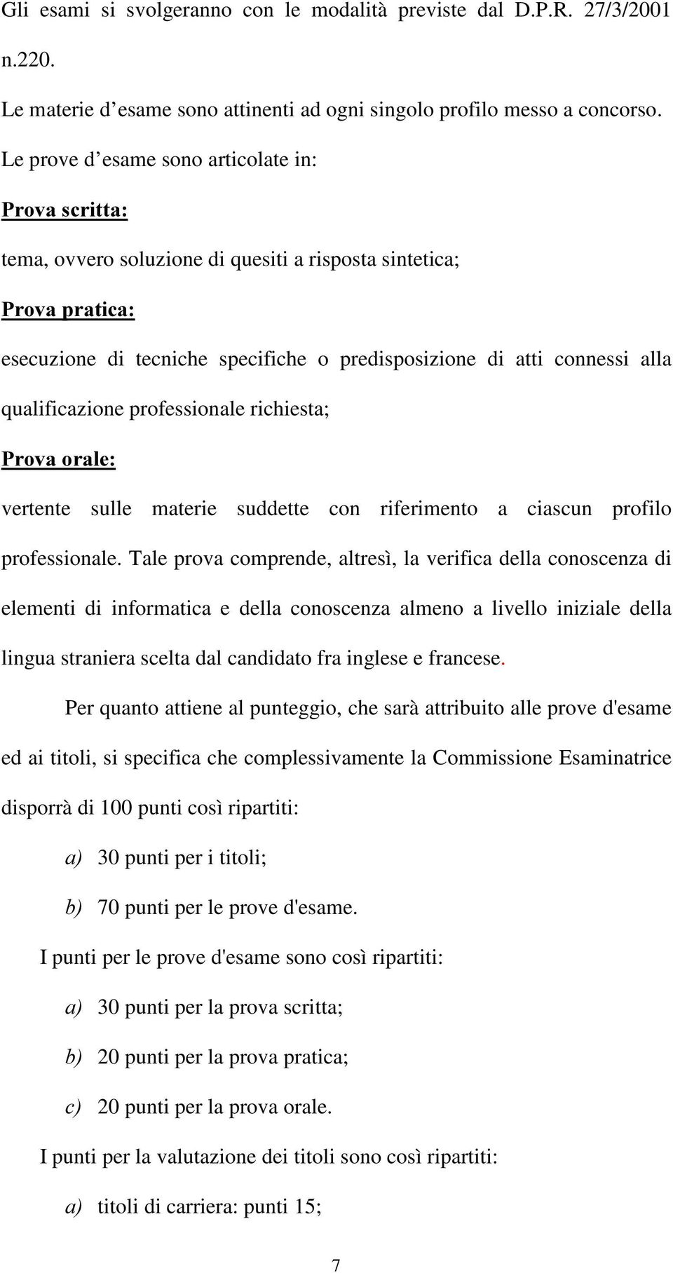 qualificazione professionale richiesta; 3URYDRUDOH vertente sulle materie suddette con riferimento a ciascun profilo professionale.