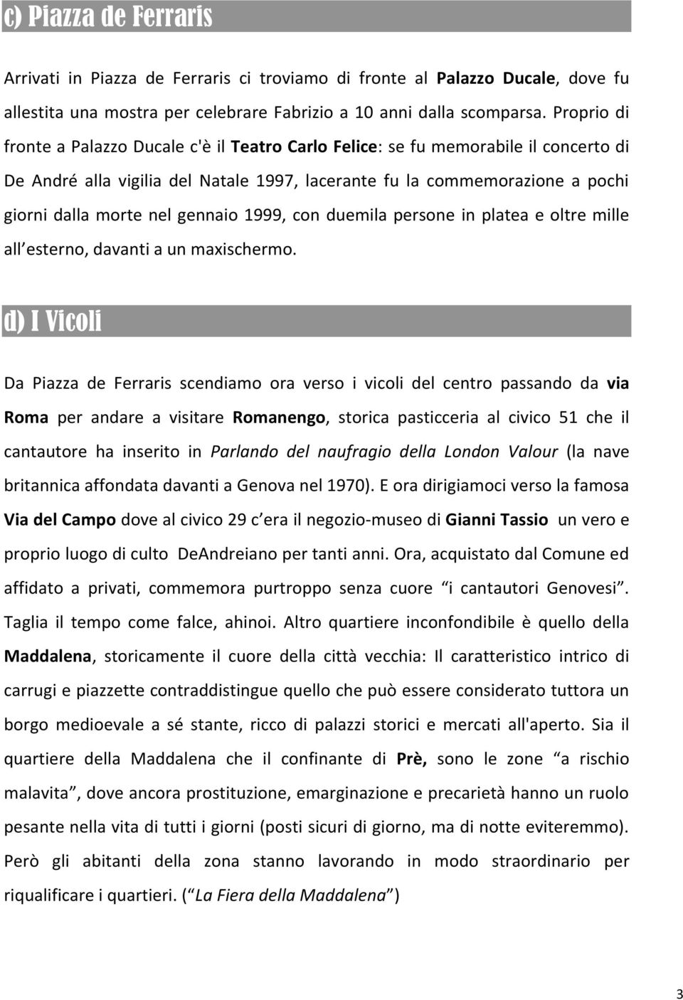 gennaio 1999, con duemila persone in platea e oltre mille all esterno, davanti a un maxischermo.