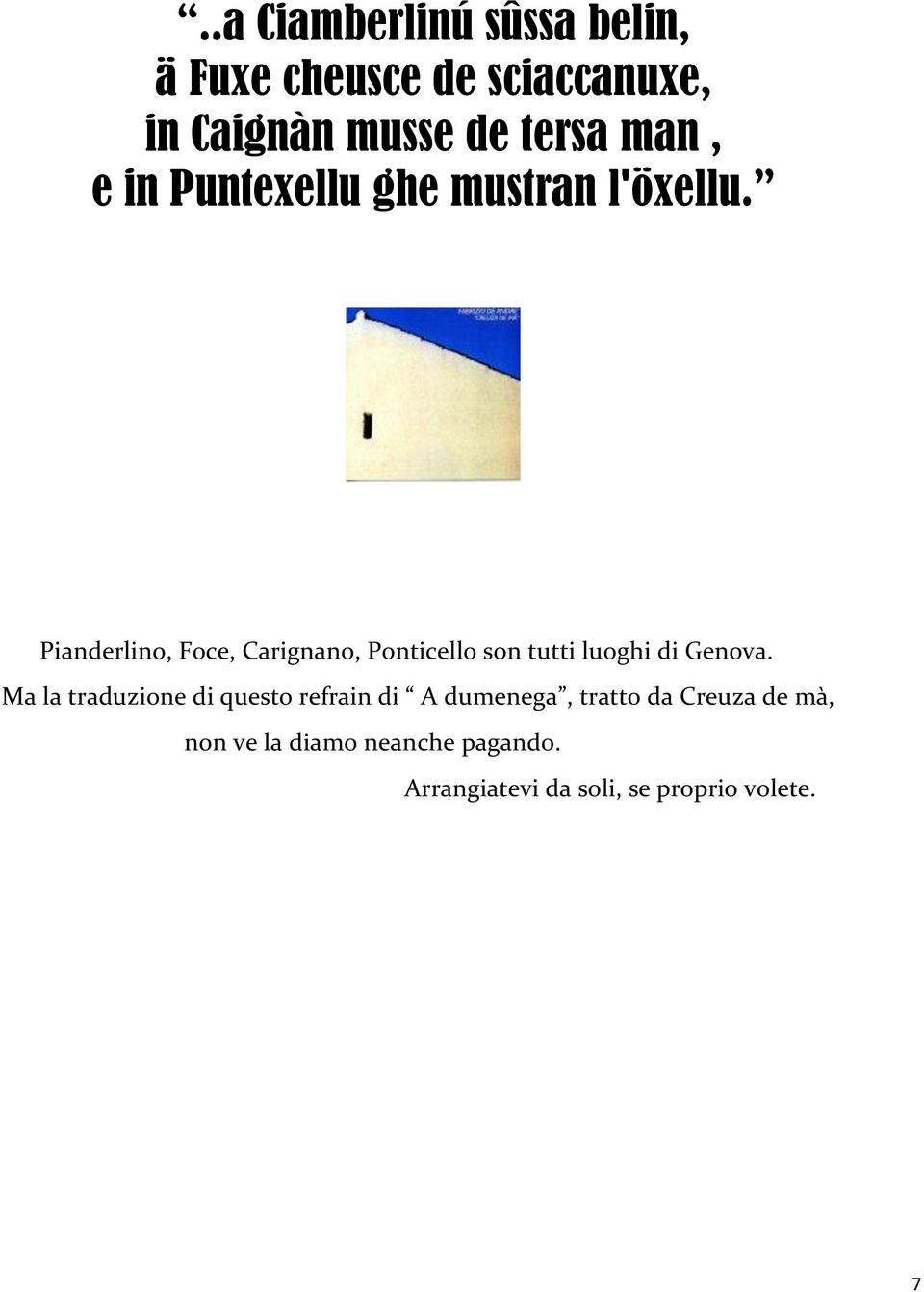 Pianderlino, Foce, Carignano, Ponticello son tutti luoghi di Genova.