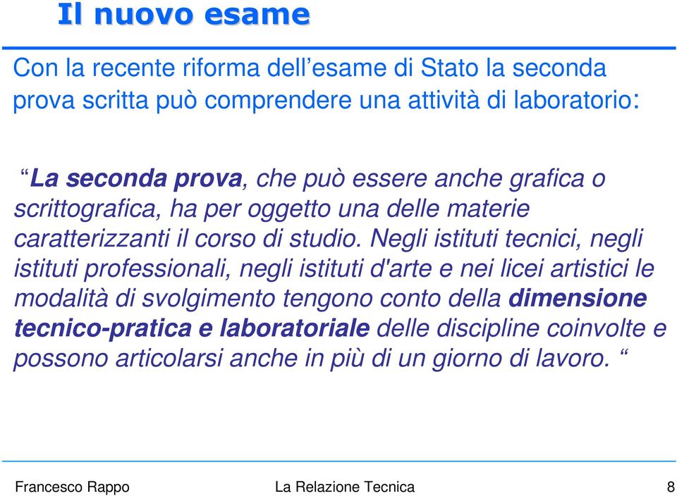 Negli istituti tecnici, negli istituti professionali, negli istituti d'arte e nei licei artistici le modalità di svolgimento tengono conto