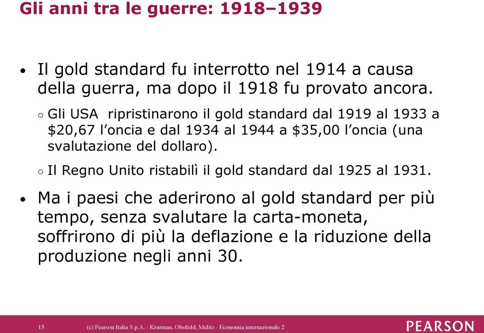 Il Regno Unito ristabilì il gold standard dal 1925 al 1931.