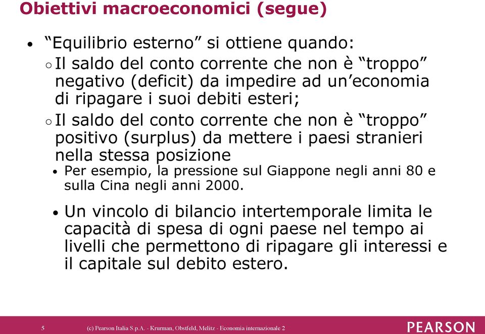 la pressione sul Giappone negli anni 80 e sulla Cina negli anni 2000.