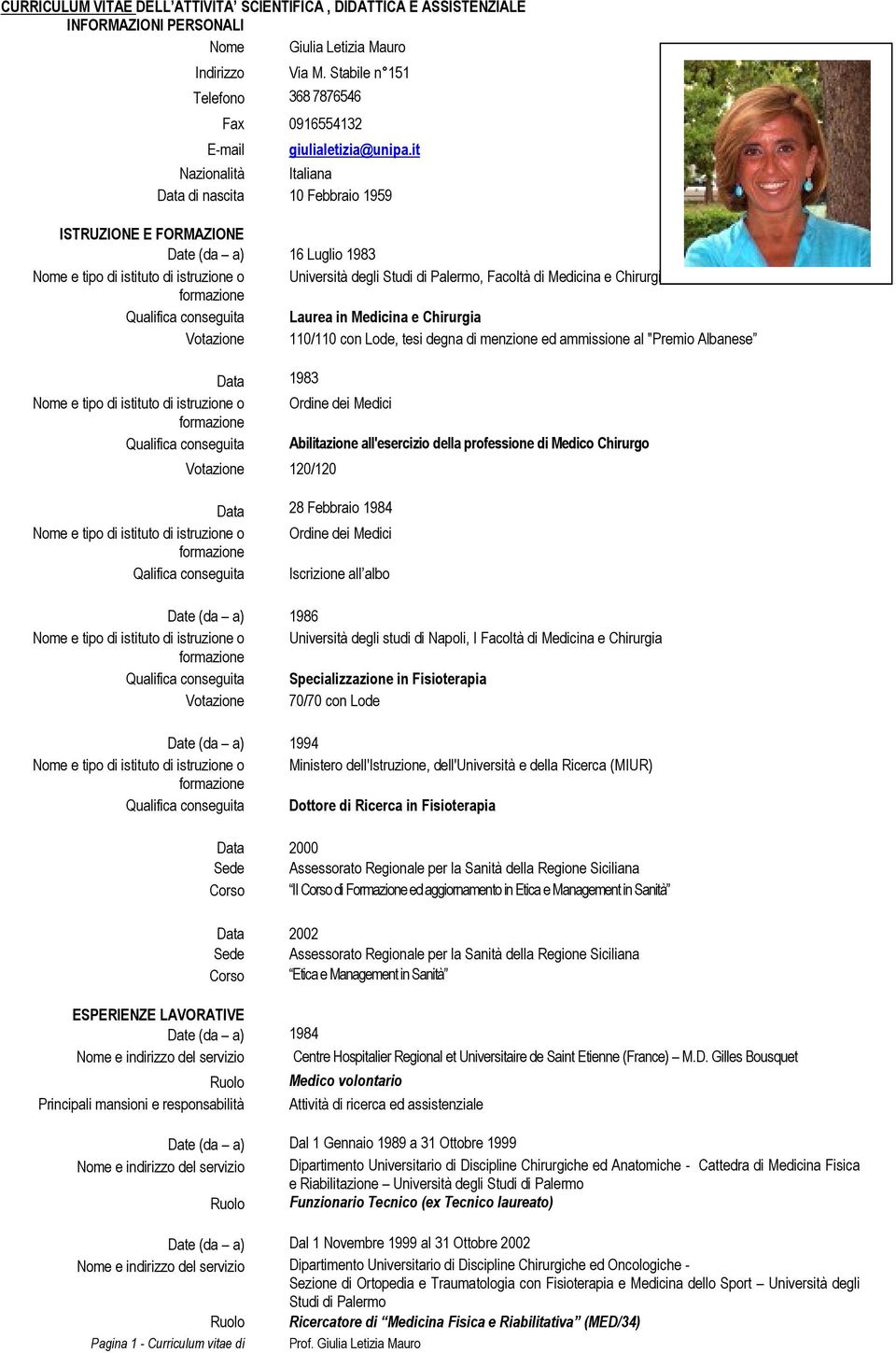 it Nazionalità Italiana di nascita 10 Febbraio 1959 ISTRUZIONE E FORMAZIONE 16 Luglio 1983 Nome e tipo di istituto di istruzione o, Facoltà di Medicina e Chirurgia Qualifica conseguita Laurea in