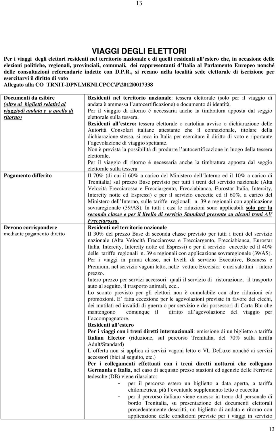 , si recano nella località sede elettorale di iscrizione per esercitarvi il diritto di voto Allegato alla CO TRNIT-DPNI.MKNI.