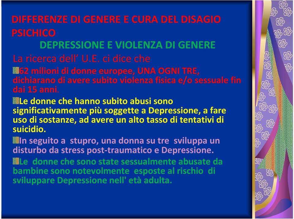 di suicidio. In seguito a stupro, una donna su tre sviluppa un disturbo da stress post-traumatico e Depressione.