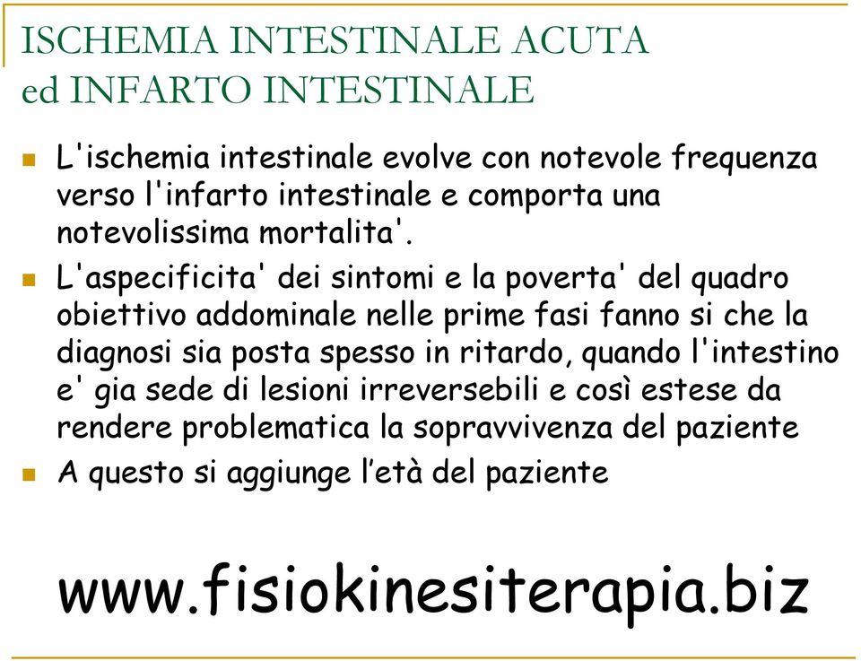 L'aspecificita' dei sintomi e la poverta' del quadro obiettivo addominale nelle prime fasi fanno si che la diagnosi sia posta