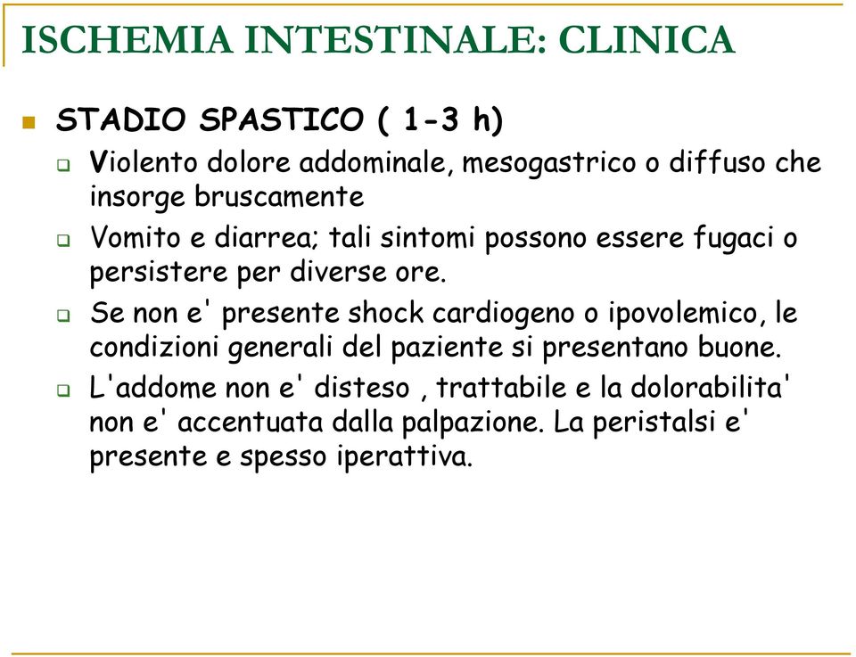 Se non e' presente shock cardiogeno o ipovolemico, le condizioni generali del paziente si presentano buone.