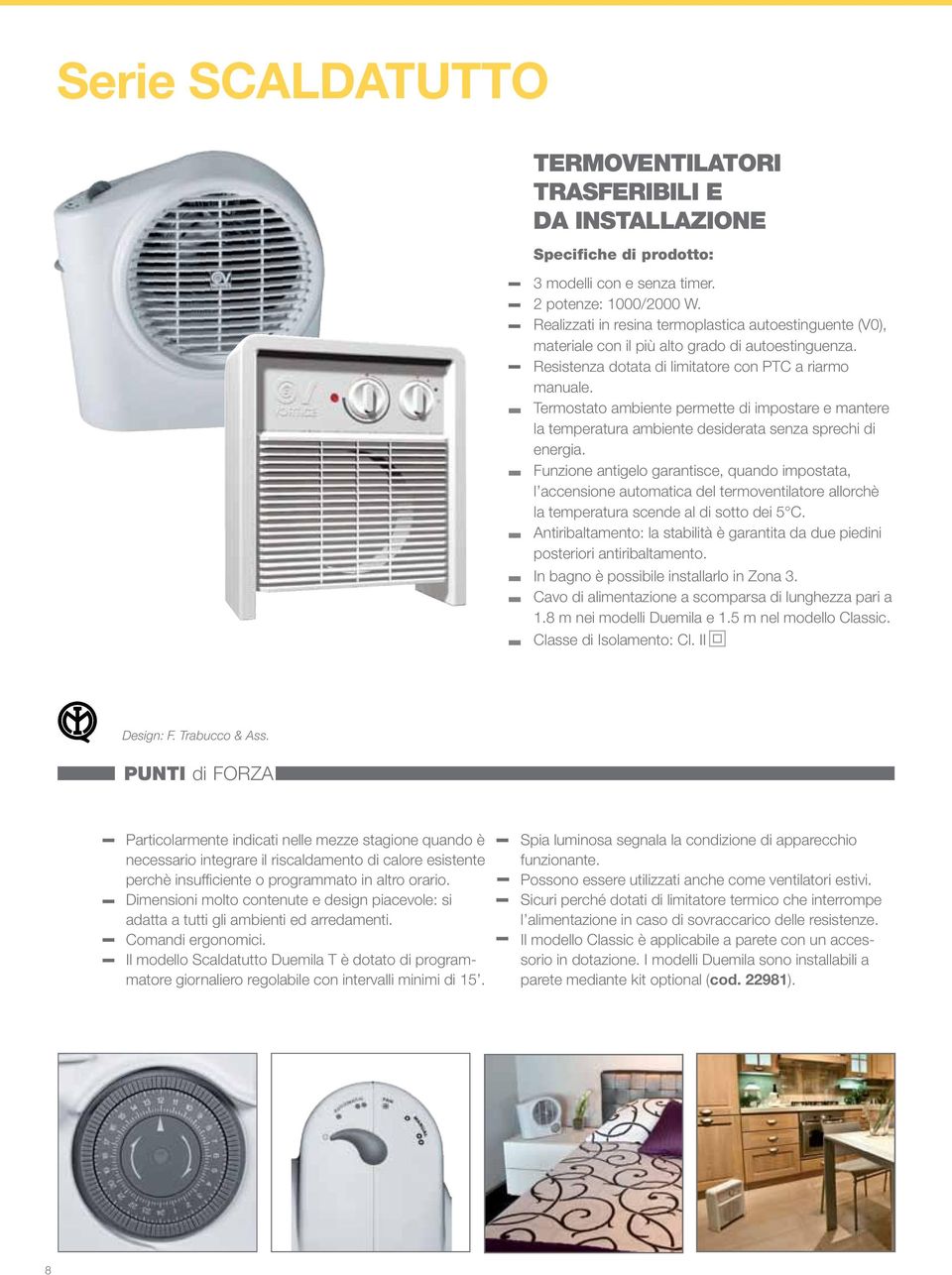Termostato ambiente permette di impostare e mantere la temperatura ambiente desiderata senza sprechi di energia.