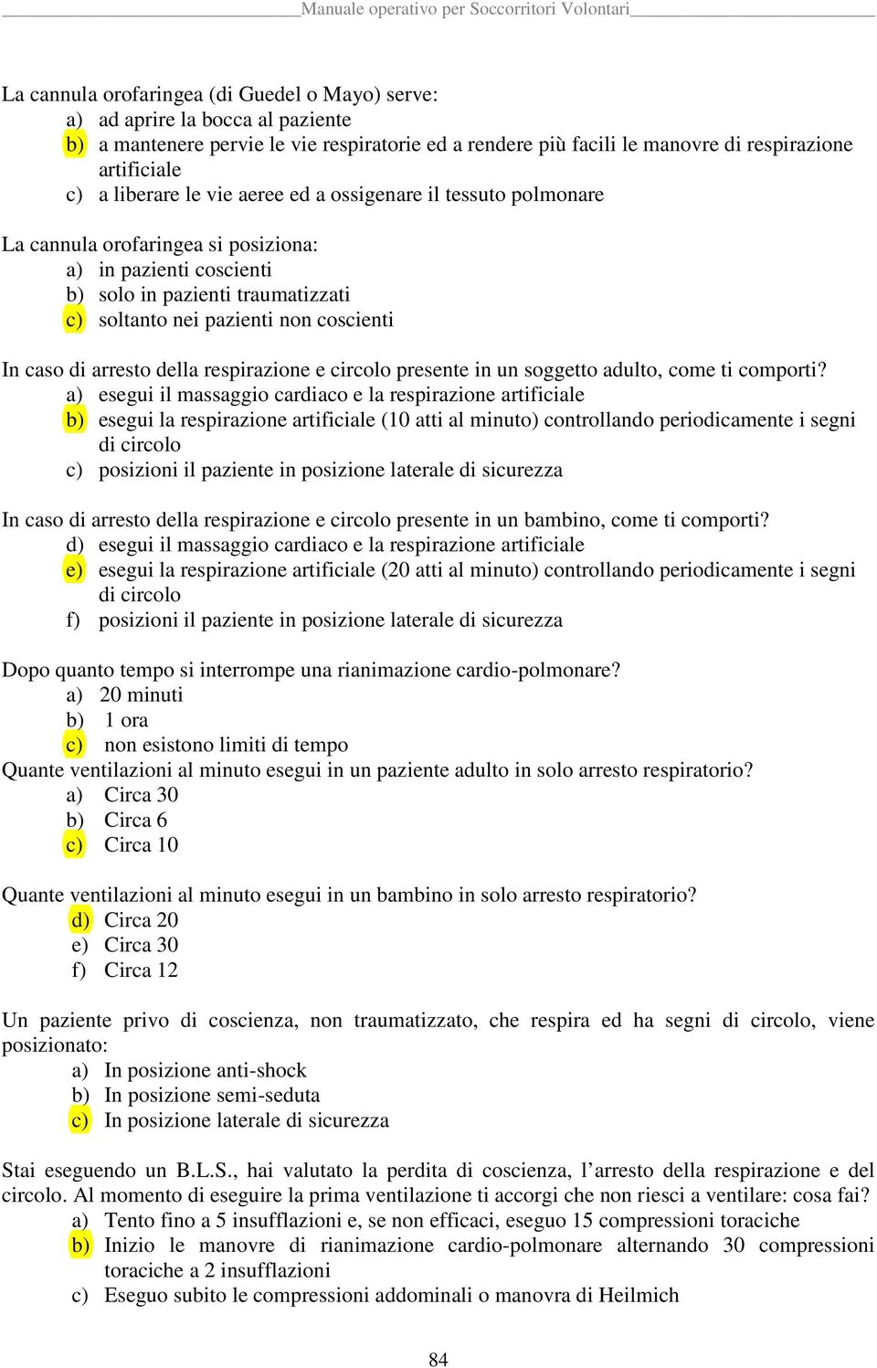 caso di arresto della respirazione e circolo presente in un soggetto adulto, come ti comporti?