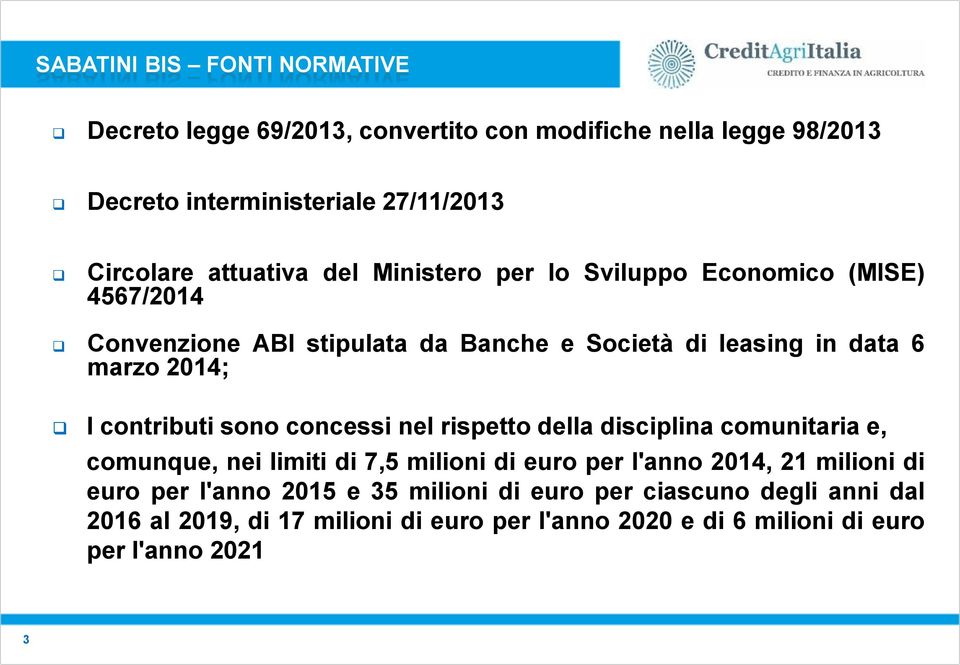 di leasing in data 6 marzo 2014; I contributi sono concessi nel rispetto della disciplina comunitaria e, comunque, nei limiti di 7,5 milioni di euro per l'anno 2014, 21