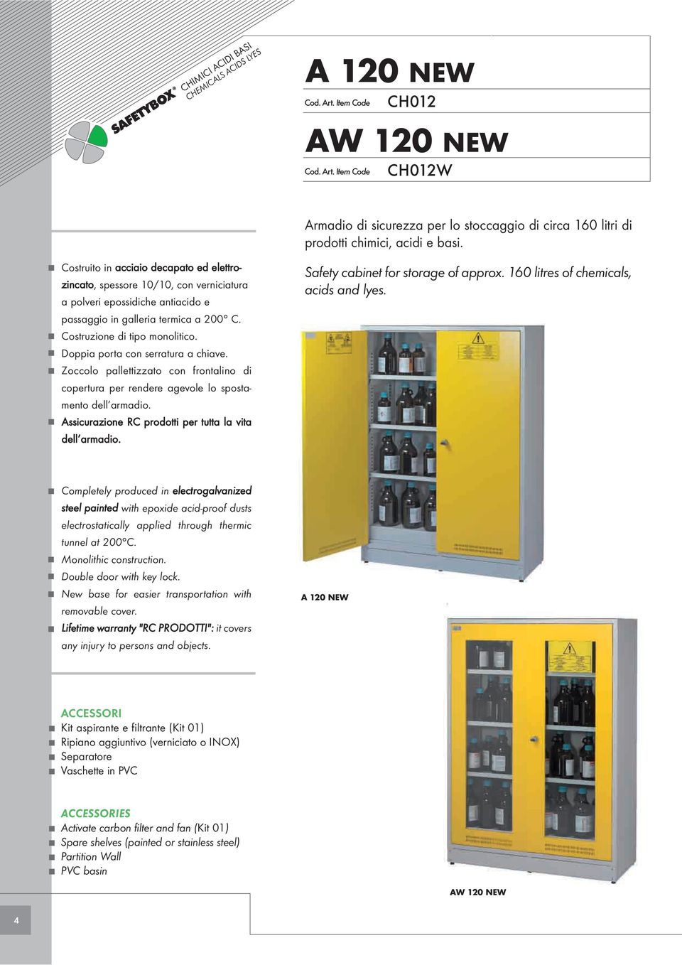 Doppia porta con serratura a chiave. Zoccolo pallettizzato con frontalino di copertura per rendere agevole lo spostamento dell armadio. Assicurazione RC prodotti per tutta la vita dell armadio.