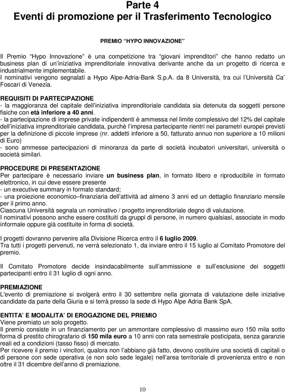 pe-Adria-Bank S.p.A. da 8 Università, tra cui l Università Ca Foscari di Venezia.