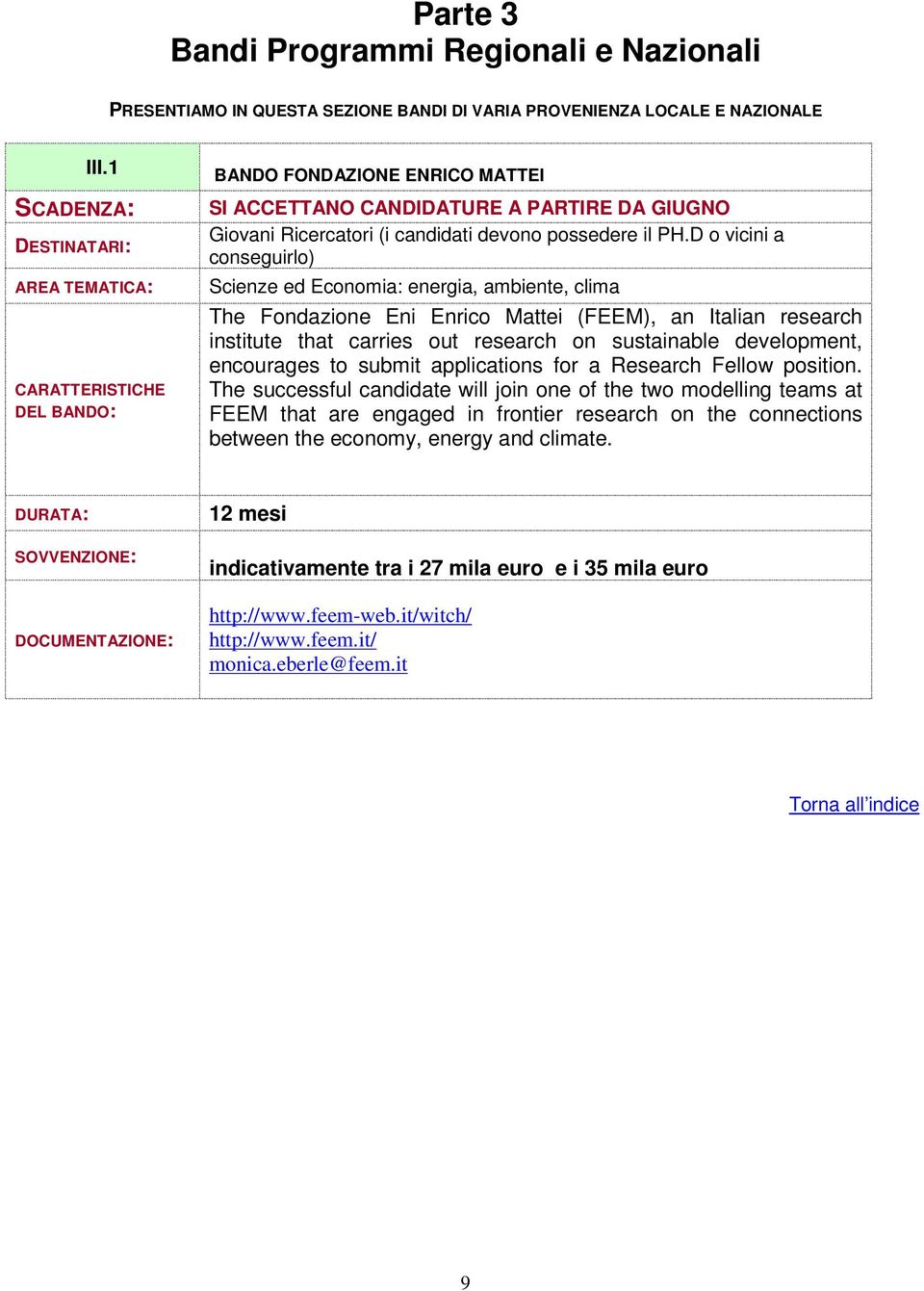 D o vicini a conseguirlo) Scienze ed Economia: energia, ambiente, clima The Fondazione Eni Enrico Mattei (FEEM), an Italian research institute that carries out research on sustainable development,