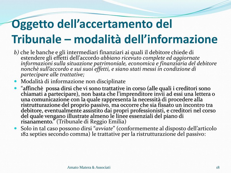 trattative; Modalità di informazione non disciplinate affinchè possa dirsi che vi sono trattative in corso (alle quali i creditori sono chiamati a partecipare), non basta che l imprenditore invii ad