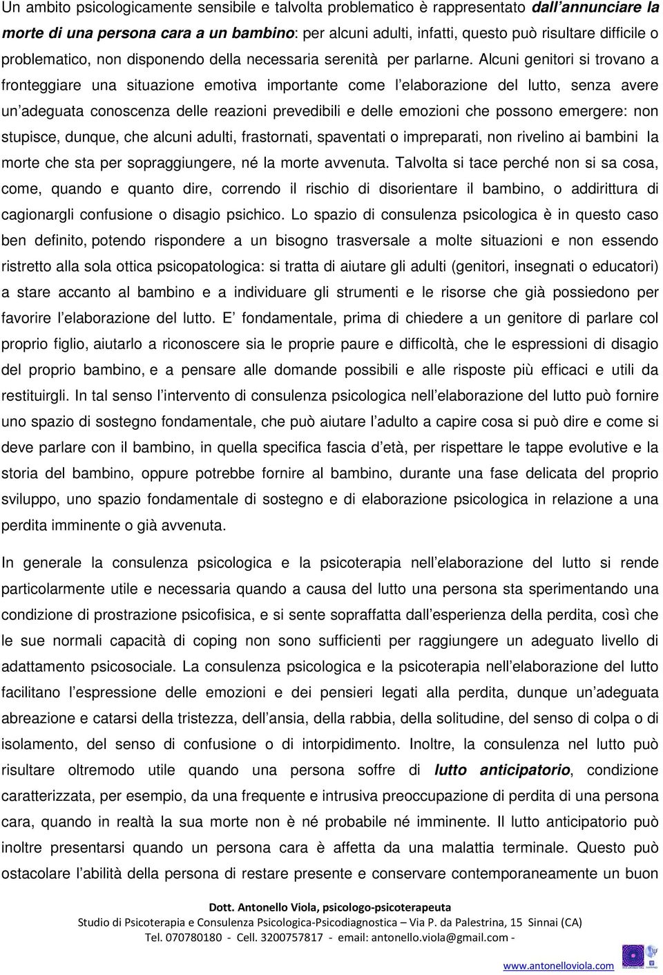 Alcuni genitori si trovano a fronteggiare una situazione emotiva importante come l elaborazione del lutto, senza avere un adeguata conoscenza delle reazioni prevedibili e delle emozioni che possono