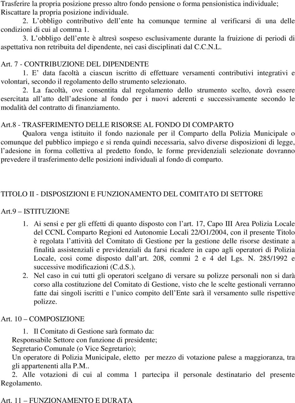 L obbligo dell ente è altresì sospeso esclusivamente durante la fruizione di periodi di aspettativa non retribuita del dipendente, nei casi disciplinati dal C.C.N.L. Art.