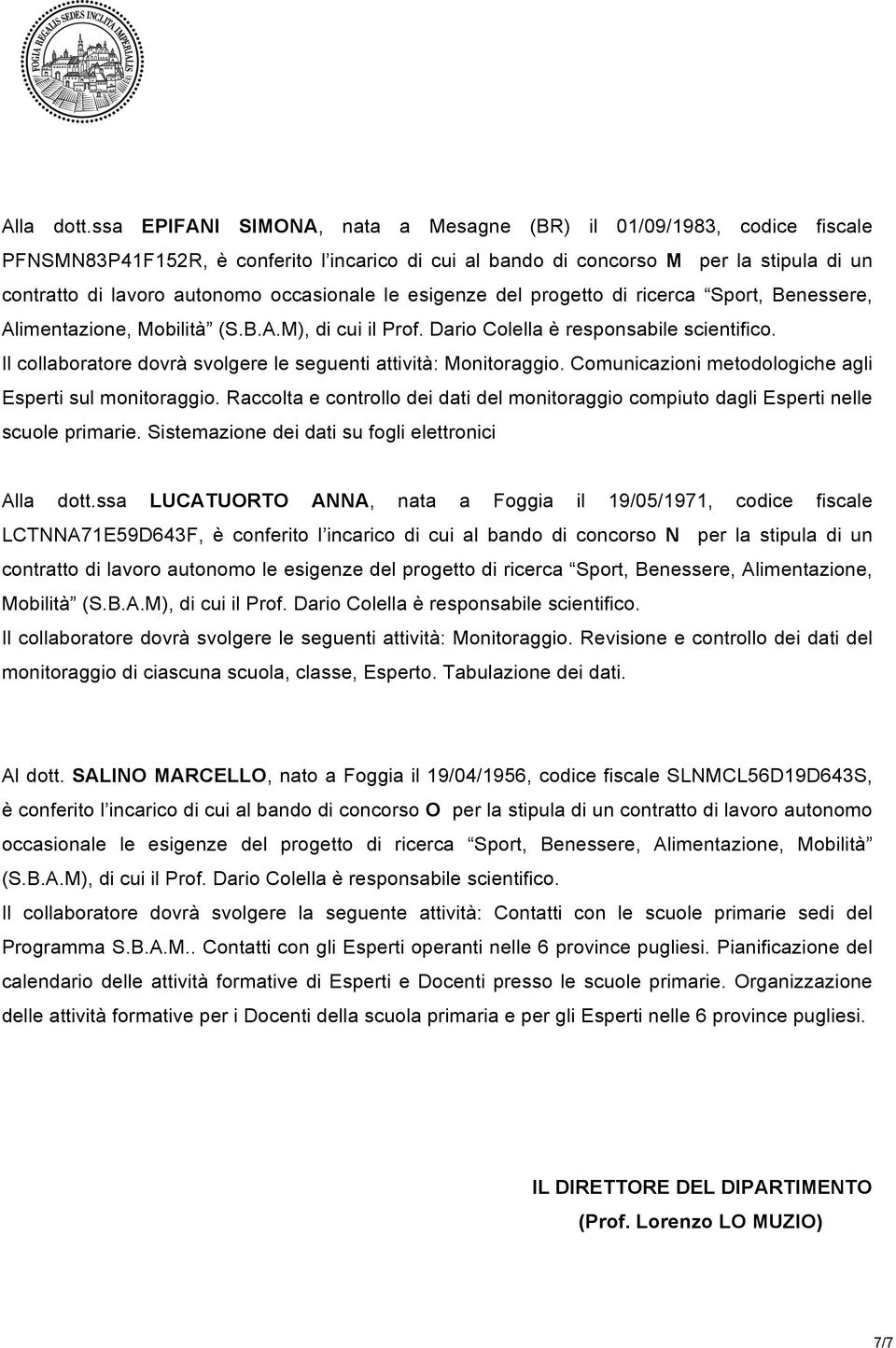 collaboratore dovrà svolgere le seguenti attività: Monitoraggio. Comunicazioni metodologiche agli Esperti sul monitoraggio.