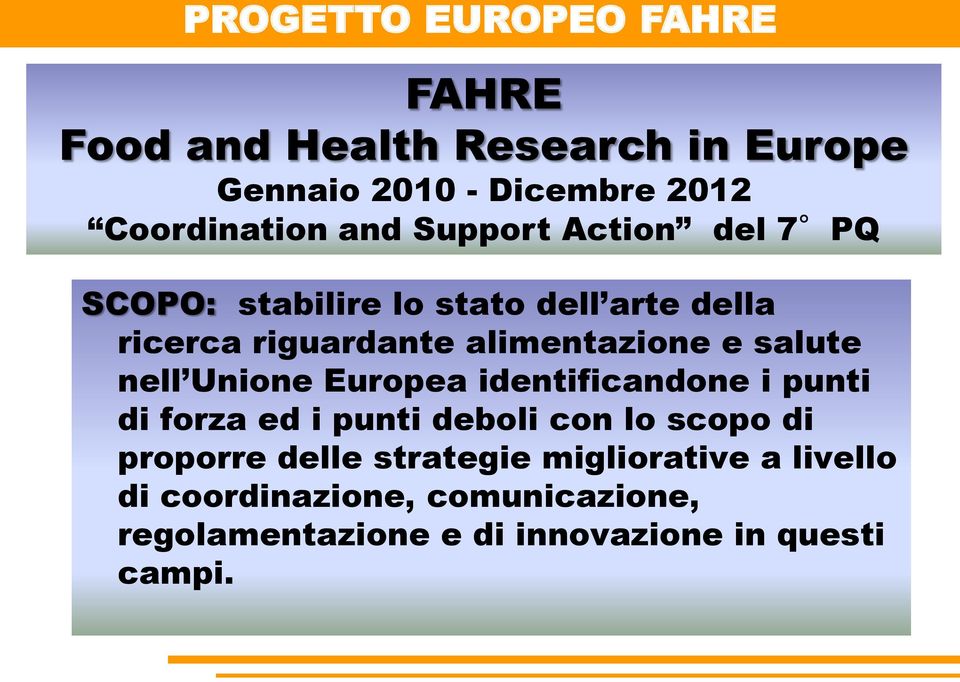 nell Unione Europea identificandone i punti di forza ed i punti deboli con lo scopo di proporre delle