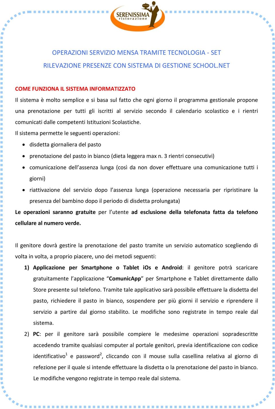 il calendario scolastico e i rientri comunicati dalle competenti Istituzioni Scolastiche.