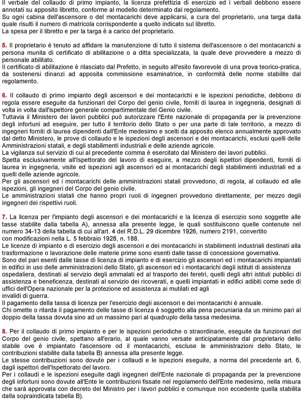 La spesa per il libretto e per la targa è a carico del proprietario. 5.