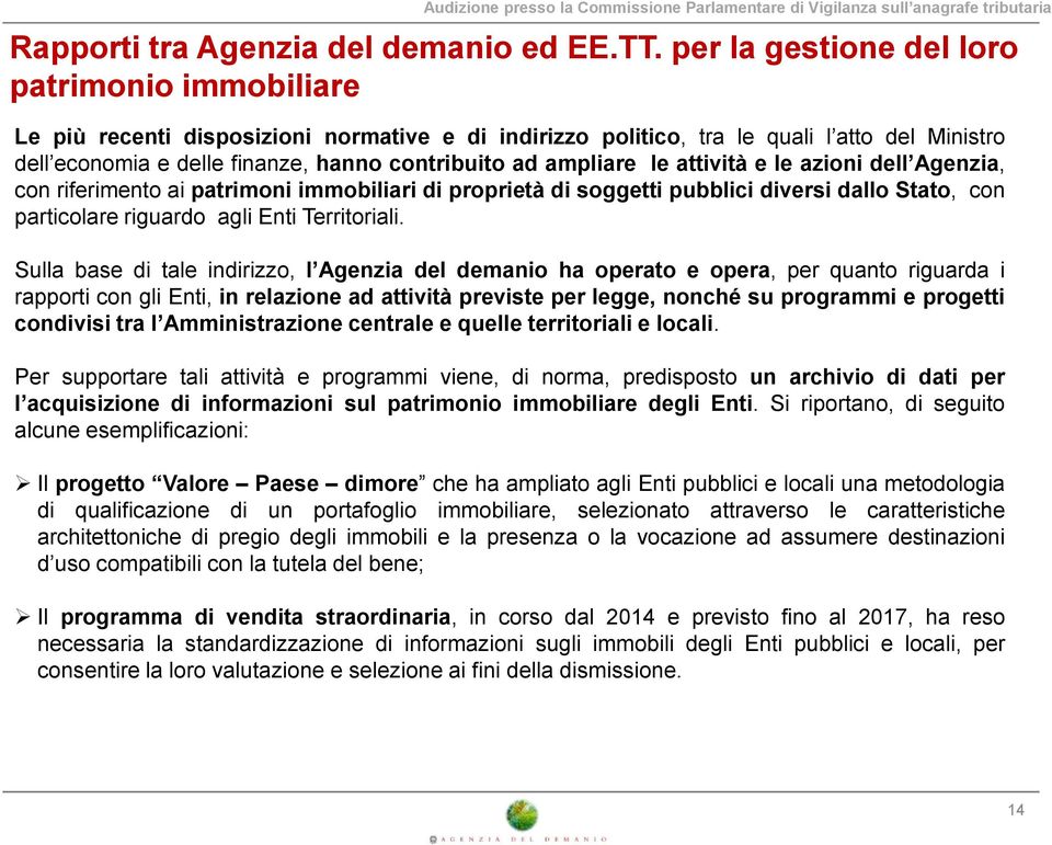 ampliare le attività e le azioni dell Agenzia, con riferimento ai patrimoni immobiliari di proprietà di soggetti pubblici diversi dallo Stato, con particolare riguardo agli Enti Territoriali.