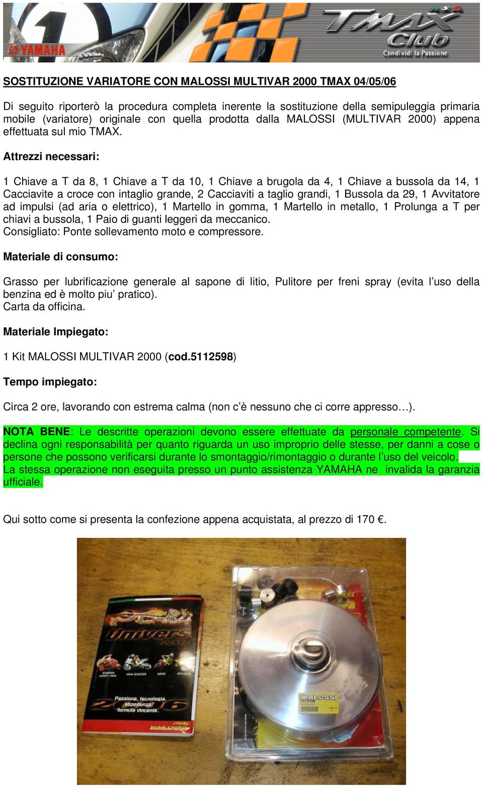 Attrezzi necessari: 1 Chiave a T da 8, 1 Chiave a T da 10, 1 Chiave a brugola da 4, 1 Chiave a bussola da 14, 1 Cacciavite a croce con intaglio grande, 2 Cacciaviti a taglio grandi, 1 Bussola da 29,